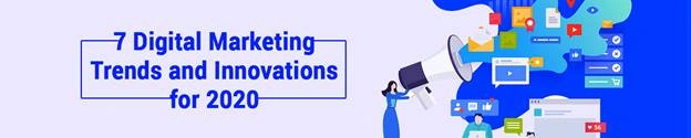 7 Digital Marketing Trends and Innovations for 2020
