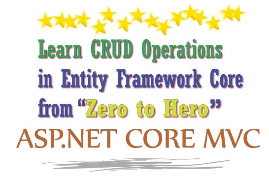 ASP.NET CORE - Learn CRUD Operations In Entity Framework Core From Zero To Hero ASP.NET CORE - Learn CRUD Operations In Entity Framework Core From Zero To Hero