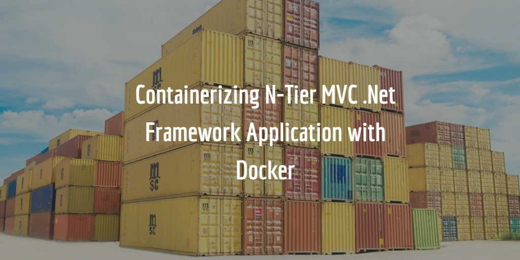 Containerizing N-Tier MVC .NET Framework Application With Docker