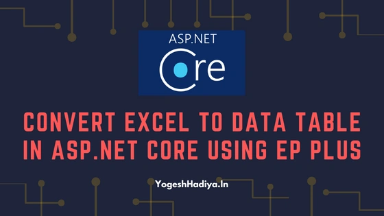 Convert Excel to Data Table in ASP.Net Core Using EP Plus