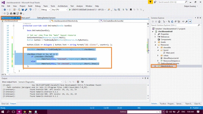 protected override void OnCreate(Bundle bundle) { base.OnCreate(bundle); // Set our view from the "main" layout resource SetContentView(Resource.Layout.Main); CheckBox checkbox = FindViewById < CheckBox /> (Resource.Id.checkbox); checkbox.Click += (o, e) => { if (checkbox.Checked) Toast.MakeText(this, "Checked", ToastLength.Short).Show(); else Toast.MakeText(this, "Un checked", ToastLength.Short).Show(); }; }