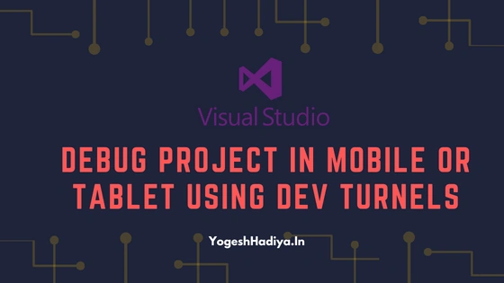 Debug Dot Net Core Project in Mobile Or Tablet using Dev Tunnels