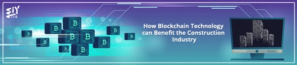 How Blockchain Technology Can Benefit The Construction Industry