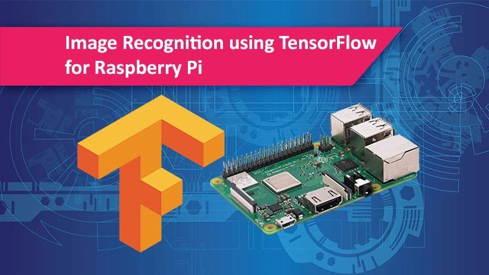 Image Recognition Using TensorFlow And Raspberry Pi