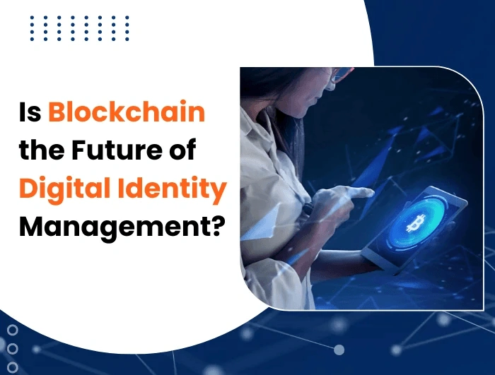 Is Blockchain the Future of Digital Identity Management