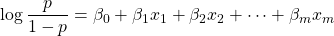 {\displaystyle \log {\frac {p}{1-p}}=\beta _{0}+\beta _{1}x_{1}+\beta _{2}x_{2}+\cdots +\beta _{m}x_{m}}