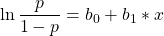 \displaystyle \ln{\frac {p}{1-p}} = b_0+b_1*x