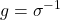 {\displaystyle g=\sigma ^{-1}}