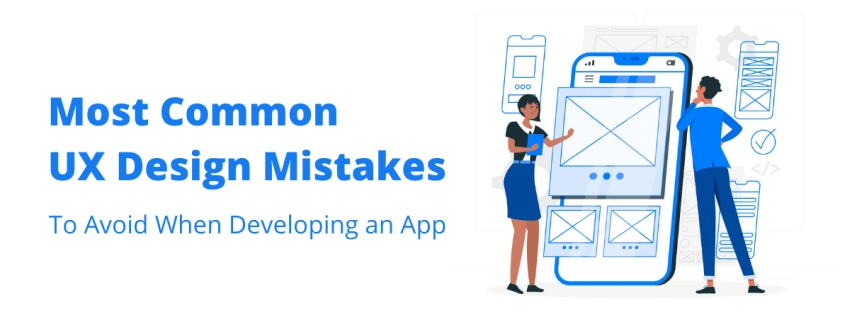 Most Common UX Design Mistakes To Avoid When Developing an App