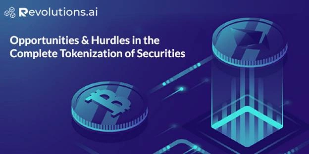 Opportunities And Hurdles In The Complete Tokenization Of Securities