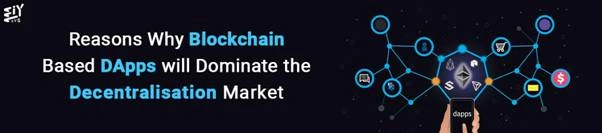 Reasons Why Blockchain - Based DApps Will Dominate The Decentralisation Market