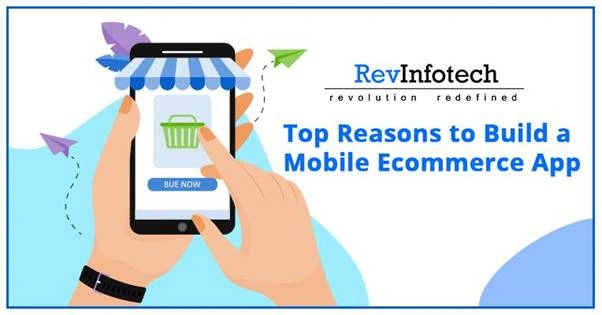 Top Reasons To Build A Mobile Ecommerce App