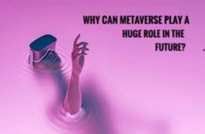 Why can Metaverse Play a Huge Role in the Future