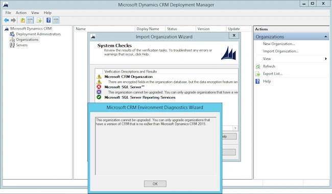 This organization cannot be upgraded. You can only upgrade organizations that have a version of CRM that is no earlier than Microsoft Dynamics CRM 2015.