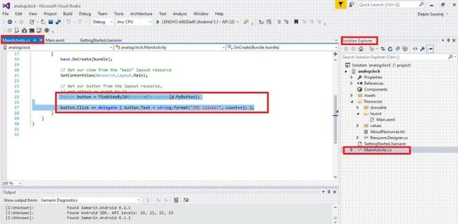Introduction - Xamarin is platform to develop the cross-platform and multi-platform apps. (Ex. Windows phone,android,ios) in the  xamarin platform is code sharing concept used. in the xamarin studio is avalable in the visual studio also.   Analog Clock is used to Display the Time in Analog format.   Prerequisites - Visual studio 2015 update 3   The following steps need to be followed in order to create a Analog Clock control in Xamarin Android app. using visual studio 2015.   Step 1 - Click file-- /> Select New--> Next select Project. the project click after open the all type of projects. in the visual studio.  or click (Ctrl+Shift+N)  Step 2 - After open the New Project Select Installed-->Templates-->Visual c#-->Android-->choose the Blank App (Android).  Next give your android app name(Ex:sample) and give path of your project. after give all click ok.   Step 3 - Next go to the solution explorer. in the solution explorer is have the all files and source in your project.  Next Select Resource-->Layout-->double click to open main.axml page. you want select source to write the xaml code.  you want design choose the designer window you can design your app.   Step 4 - After open the main.axml file will open the main page designer. in this page which type you want you can design this page.   Step 5 - Next Delete the Default hello world button  go to the source panel you can see the button codeing. you will delete it.   Step 6 - After delete the xaml code next delete the c# button action code.  go to the MainActivity.cs page. you will delete the button code.   Step 7 - After delete the hello world button code you will see your app. the button is deleted.   Next go to the toolbox window in the toolbox window is have the all type of the tools and control.You will go to the toolbox window. next scrol down  you will see the Analog Clock control.   you will trag and trop the Analog Clock control in your main.axml page whatever.   Step 8 - After trag and trop the Analog clock.you will see in your app.   code   Main.axml   <?xml version=