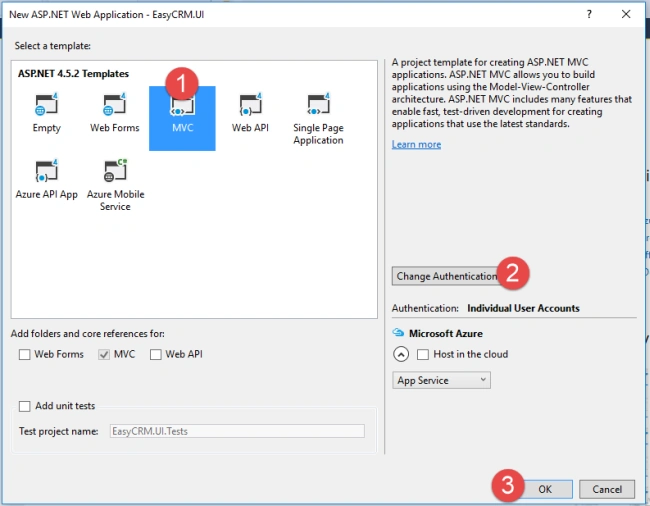 New ASP.NET Web Application Select a template: ASP.NET 4.5.2 Templates EasyCRM.UI Empty Azure API App Web Forms Azure Mobile Service Web API Single Page Application Add folders and core references for: Web Forms WC Web API Add unit tests Test project name: CRM.UI.Tests A project template for creating ASP.NET MVC applications. ASP.NET MVC allows you to build applications using the Model-View-ControIIer architecture. ASP .NET MVC includes many features that enable fast, test-driven development for creating applications that use the latest standards. Learn more Change Authenticatio Authentication: Individual User Accounts Microsoft Azure @ Host in the cloud App Service Cancel 
