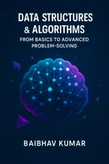 Data Structures and Algorithms: From Basics to Advanced Problem-Solving